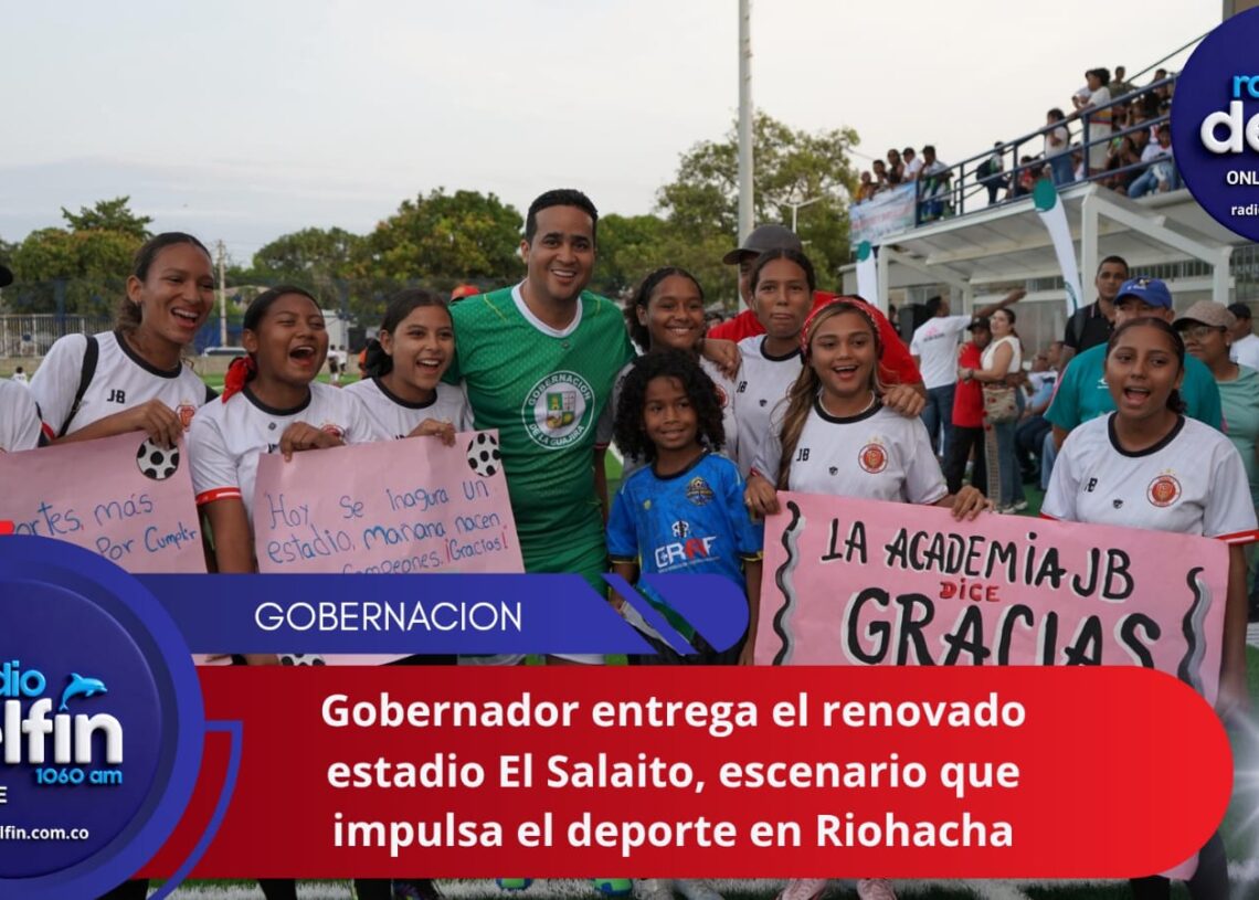 Gobernador entrega el renovado estadio El Salaito, escenario que impulsa el deporte en Riohacha