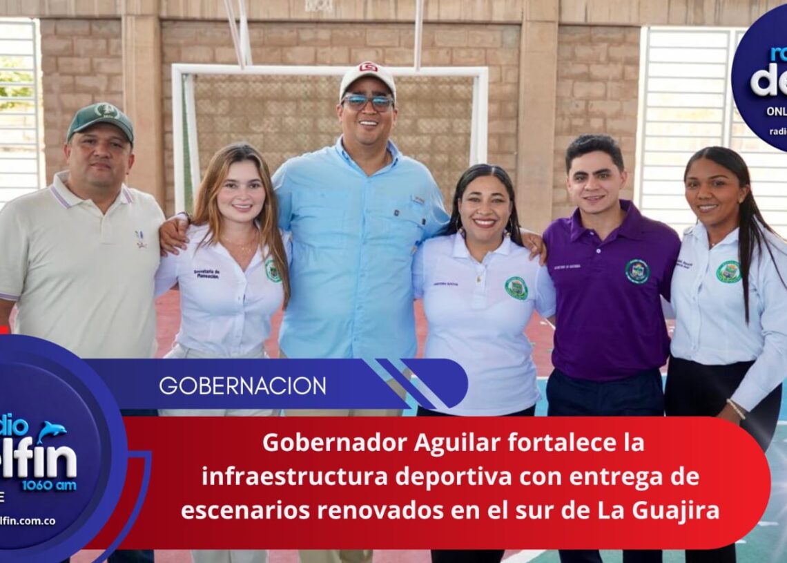 Gobernador Jairo Aguilar fortalece la infraestructura deportiva con entrega de escenarios renovados en el sur de La Guajira.