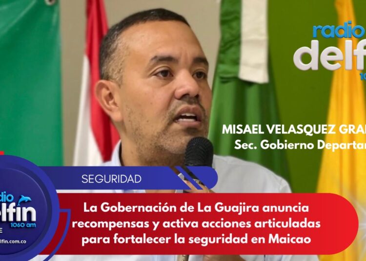 La Gobernación de La Guajira anuncia recompensas y activa acciones articuladas para fortalecer la seguridad en Maicao.