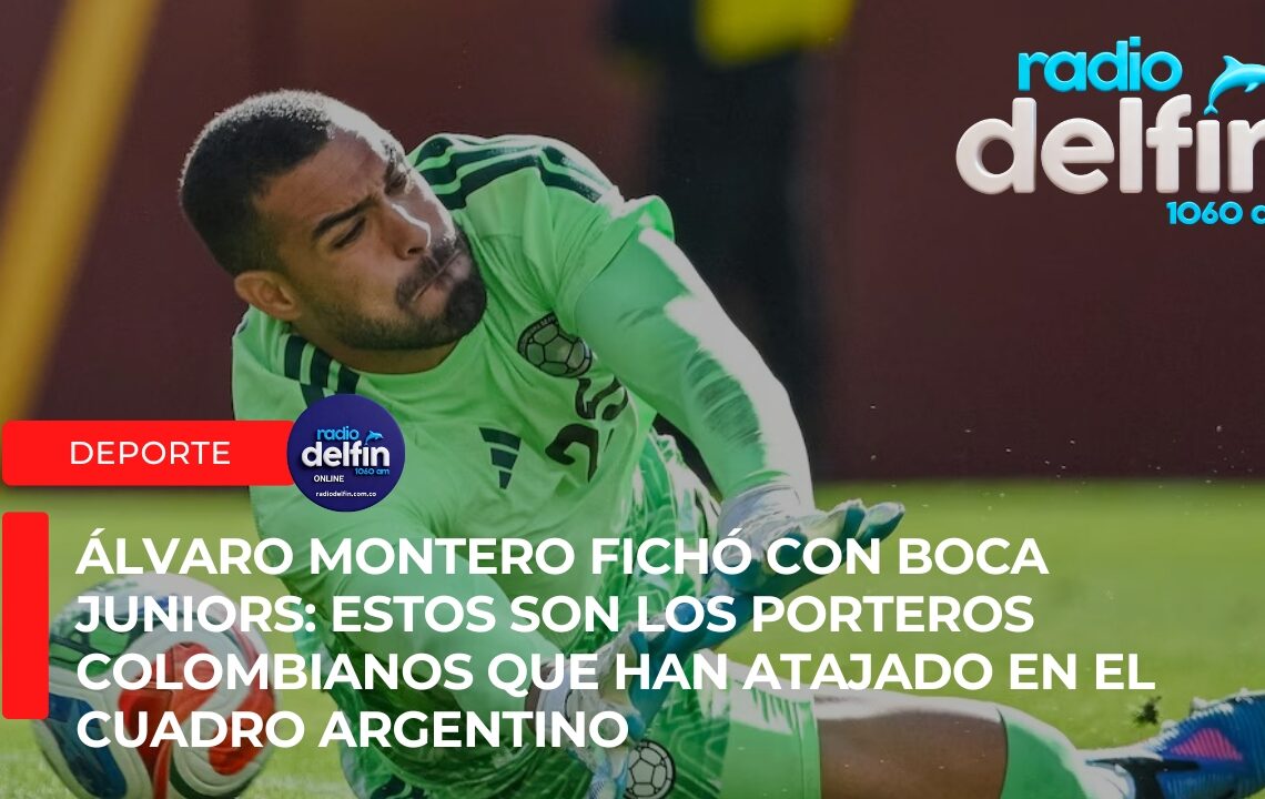 Álvaro Montero fichó con Boca Juniors: estos son los porteros colombianos que han atajado en el cuadro argentino