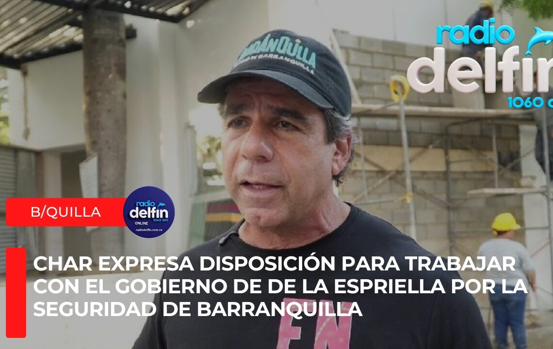 Char expresa disposición para trabajar con el Gobierno de De La Espriella por la seguridad de Barranquilla.