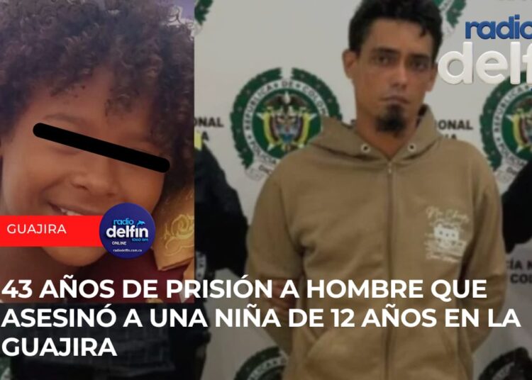 43 años de prisión a hombre que asesinó a una niña de 12 años en La Guajira.