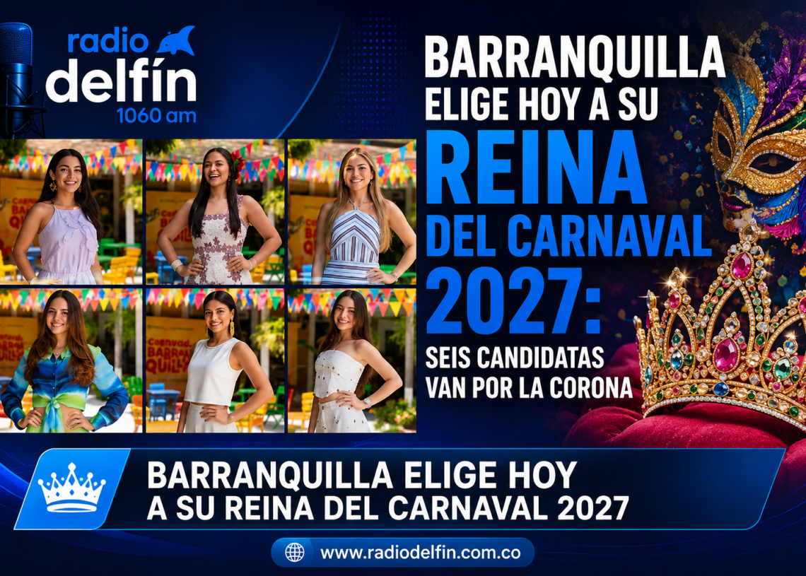 Barranquilla elige hoy a su Reina del Carnaval 2027: seis candidatas van por la corona.