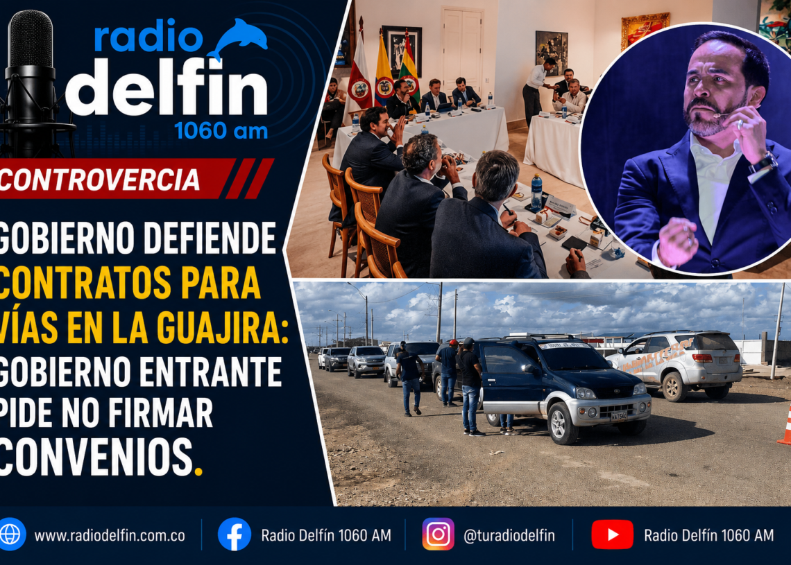 Gobierno defiende contratos para vías en la Guajira: gobierno entrante pide no firmar convenios.