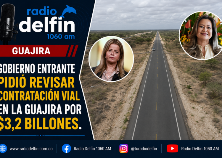Gobierno entrante pidió revisar contratación vial en La Guajira por $3,2 billones.