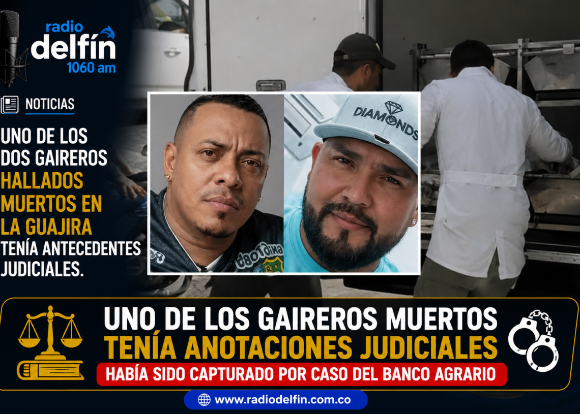 Uno de los dos gaireros hallados muertos en La Guajira tenía antecedentes judiciales.