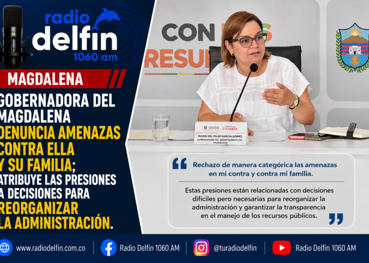 Gobernadora del Magdalena denuncia amenazas contra ella y su familia; atribuye las presiones a decisiones para reorganizar la administración.