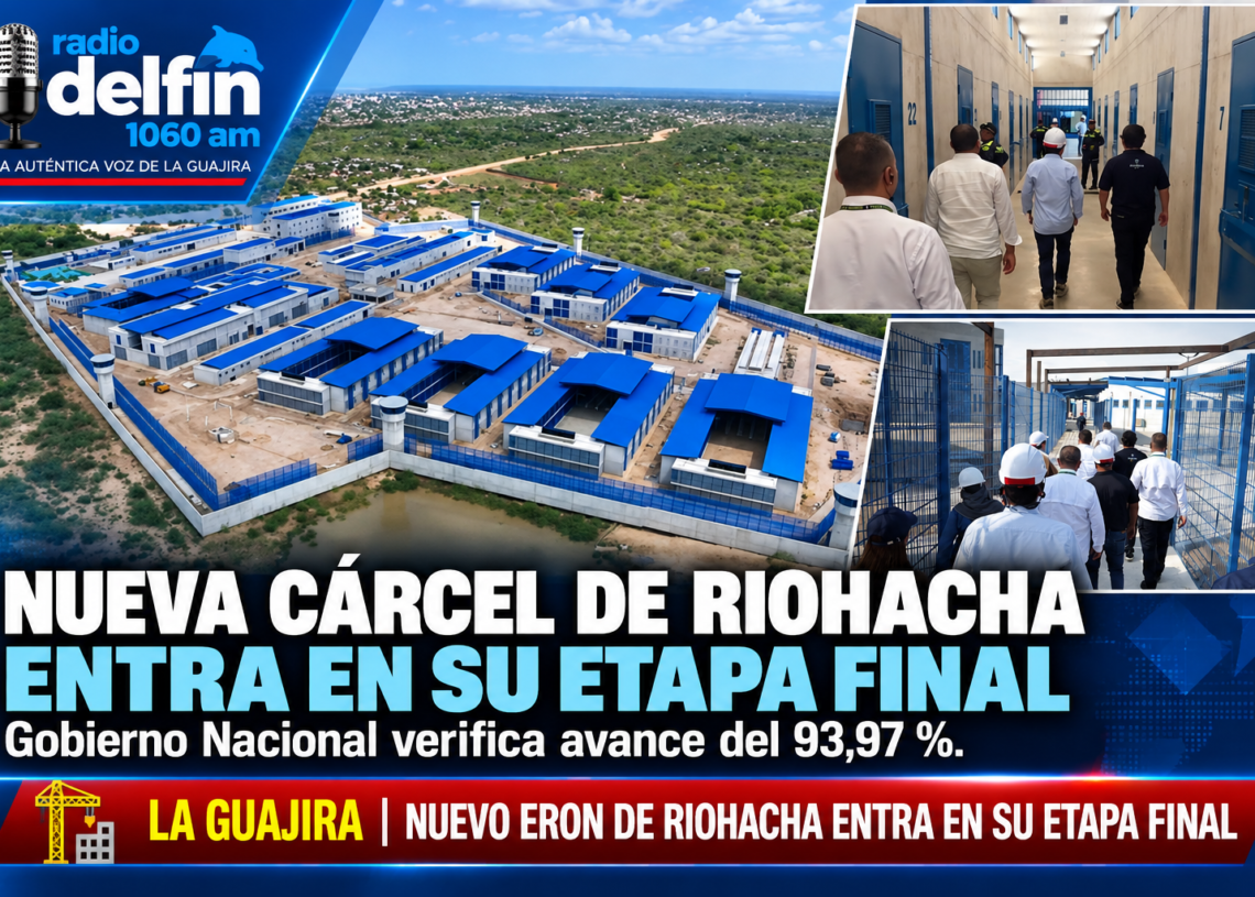 Nueva cárcel de Riohacha entra en su etapa final: Gobierno Nacional verifica avance del 93,97 %