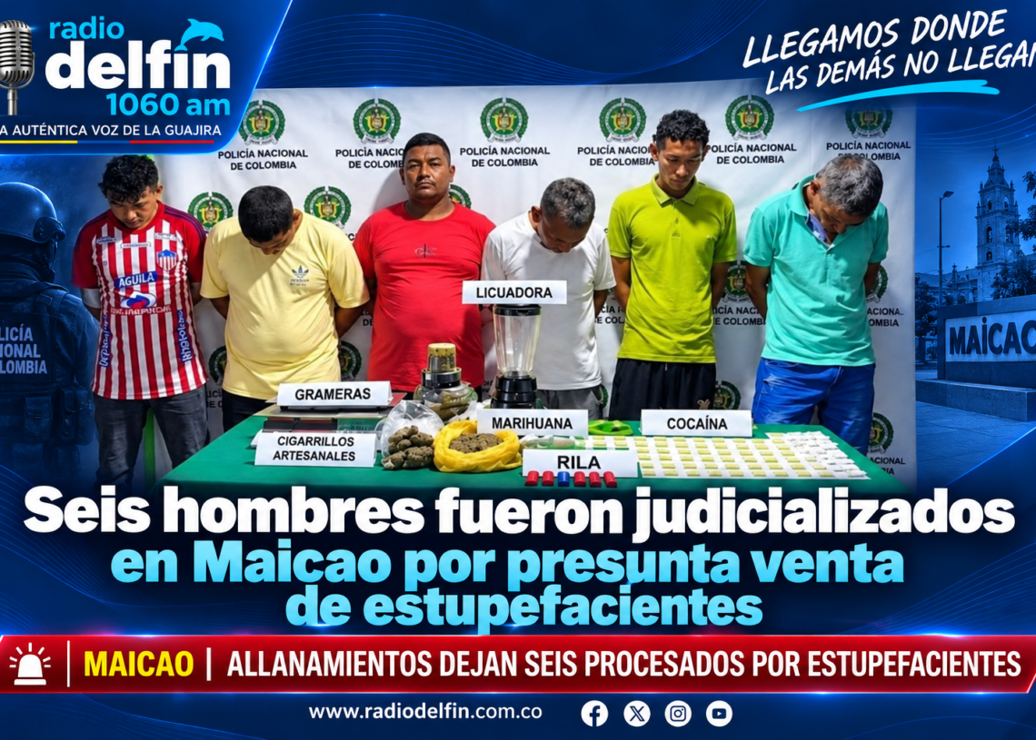 Seis hombres fueron judicializados en Maicao por presunta venta de estupefacientes