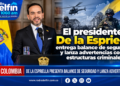El Presidente De la Espriella entrega balance de seguridad y lanza advertencias contra estructuras criminales