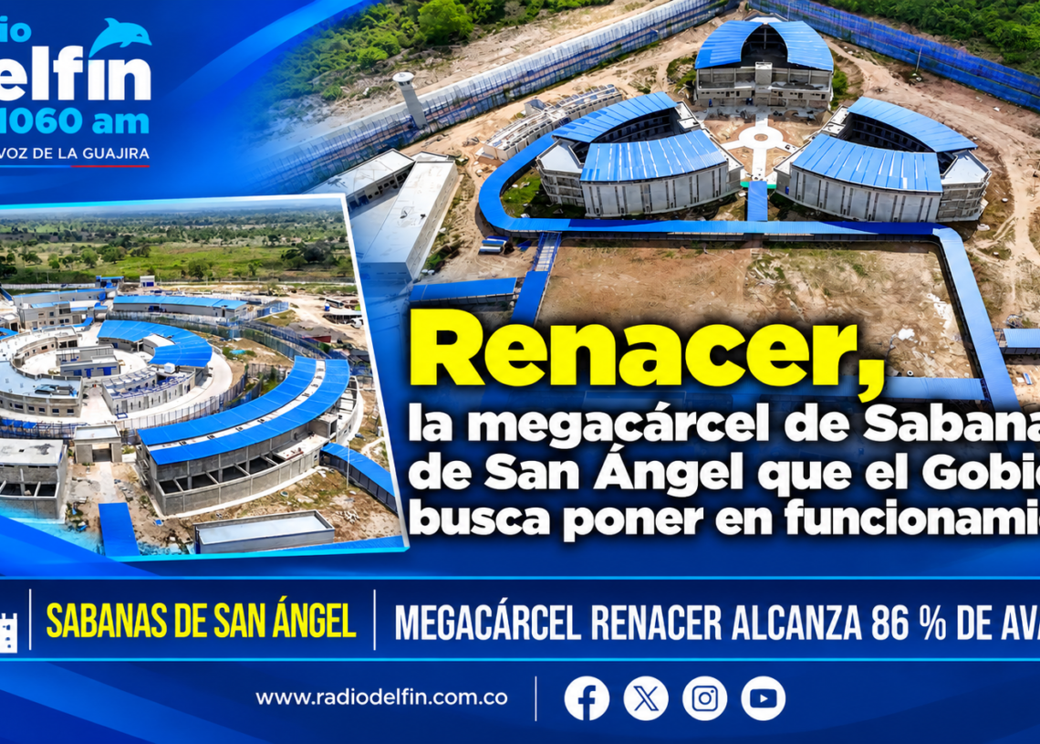Renacer, la megacárcel de Sabanas de San Ángel que el Gobierno busca poner en funcionamiento.