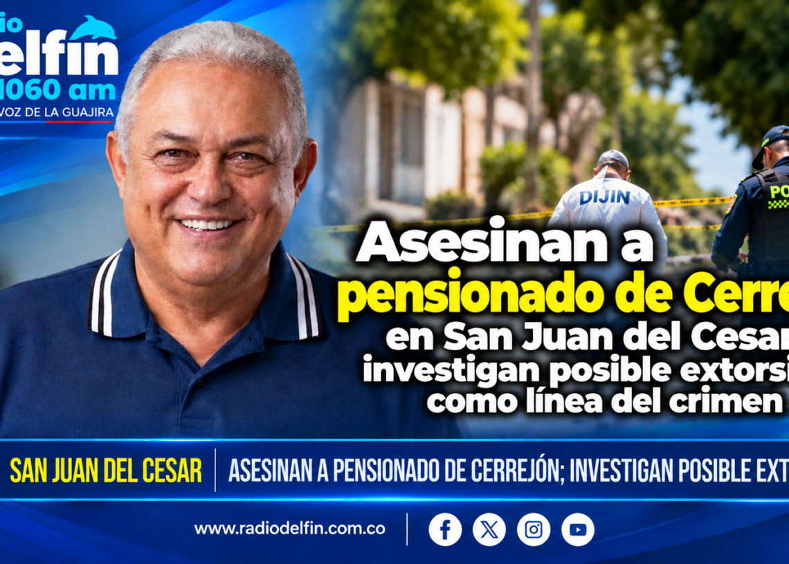 Asesinan a pensionado de Cerrejón en San Juan del Cesar: investigan posible extorsión como línea del crimen