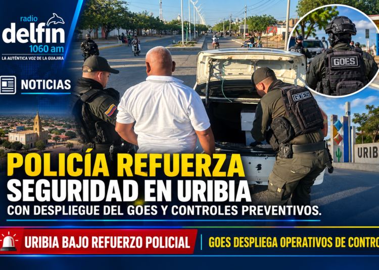 Policía refuerza seguridad en Uribia con despliegue del GOES y controles preventivos.