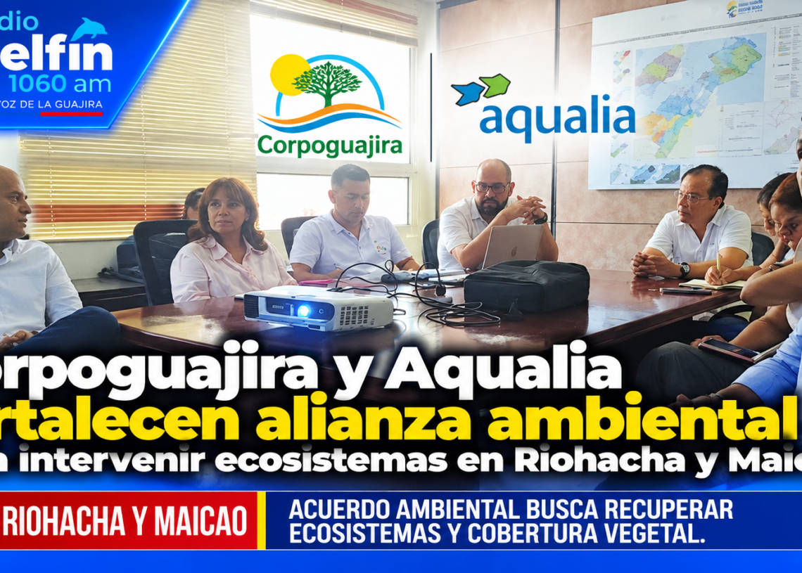 Corpoguajira y Aqualia fortalecen alianza ambiental para intervenir ecosistemas en Riohacha y Maicao.