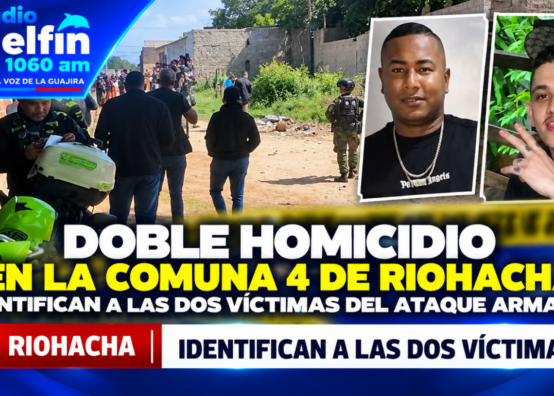 Doble homicidio en la Comuna 4 de Riohacha: identifican a las dos víctimas del ataque armado.