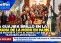 La Guajira brilló en la Semana de la Moda en París y se proyecta ante el mundo con sus tejedoras ancestrales.