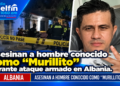 Asesinan a hombre conocido como “Murillito” durante ataque armado en Albania.