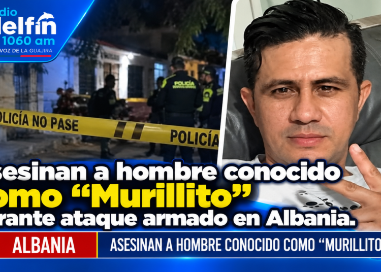 Asesinan a hombre conocido como “Murillito” durante ataque armado en Albania.