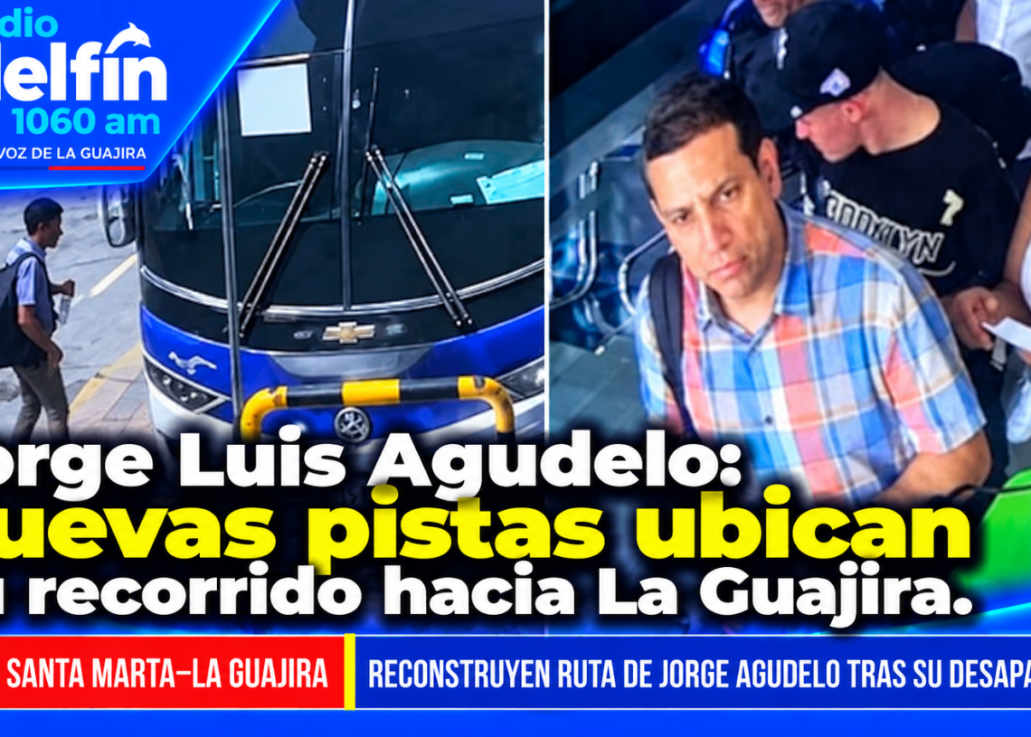 Jorge Luis Agudelo: nuevas pistas ubican su recorrido hacia La Guajira.