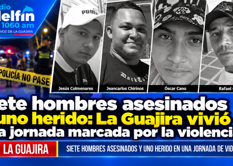 Siete hombres asesinados y uno herido: La Guajira vivió una jornada marcada por la violencia